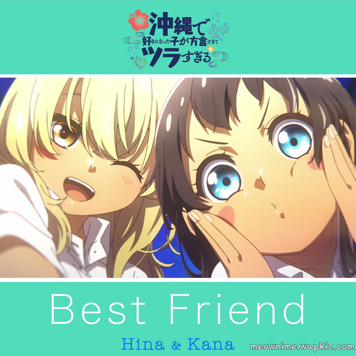 Hina (CV: Akari Kitou) & Kana (CV: Fairouz Ai) - Best Friend [Ending 3 Okinawa de Suki ni Natta Ko ga Hougen Sugite Tsurasugiru].mp3