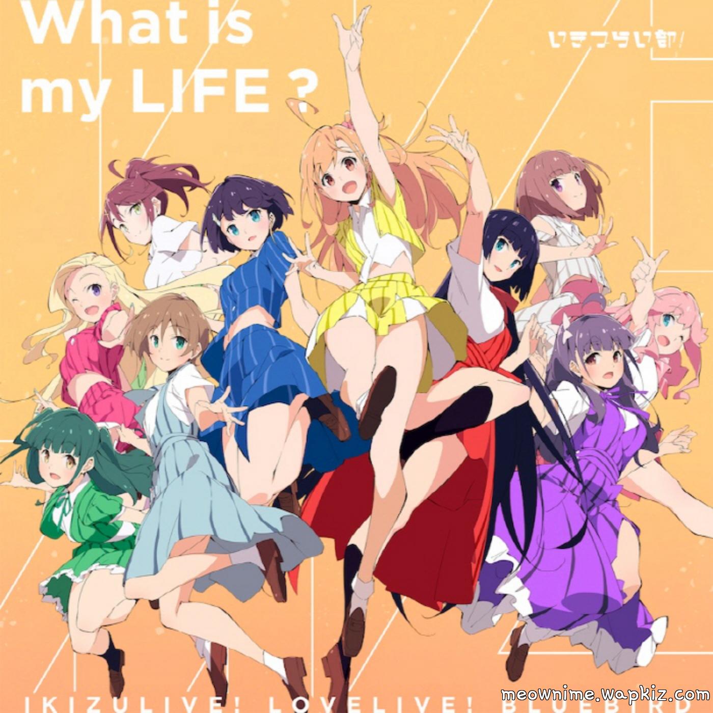 Ikizurai-Bu! - What is my LIFE? [Theme Song Ikizu Live! LOVE LIVE! BLUEBIRD].mp3