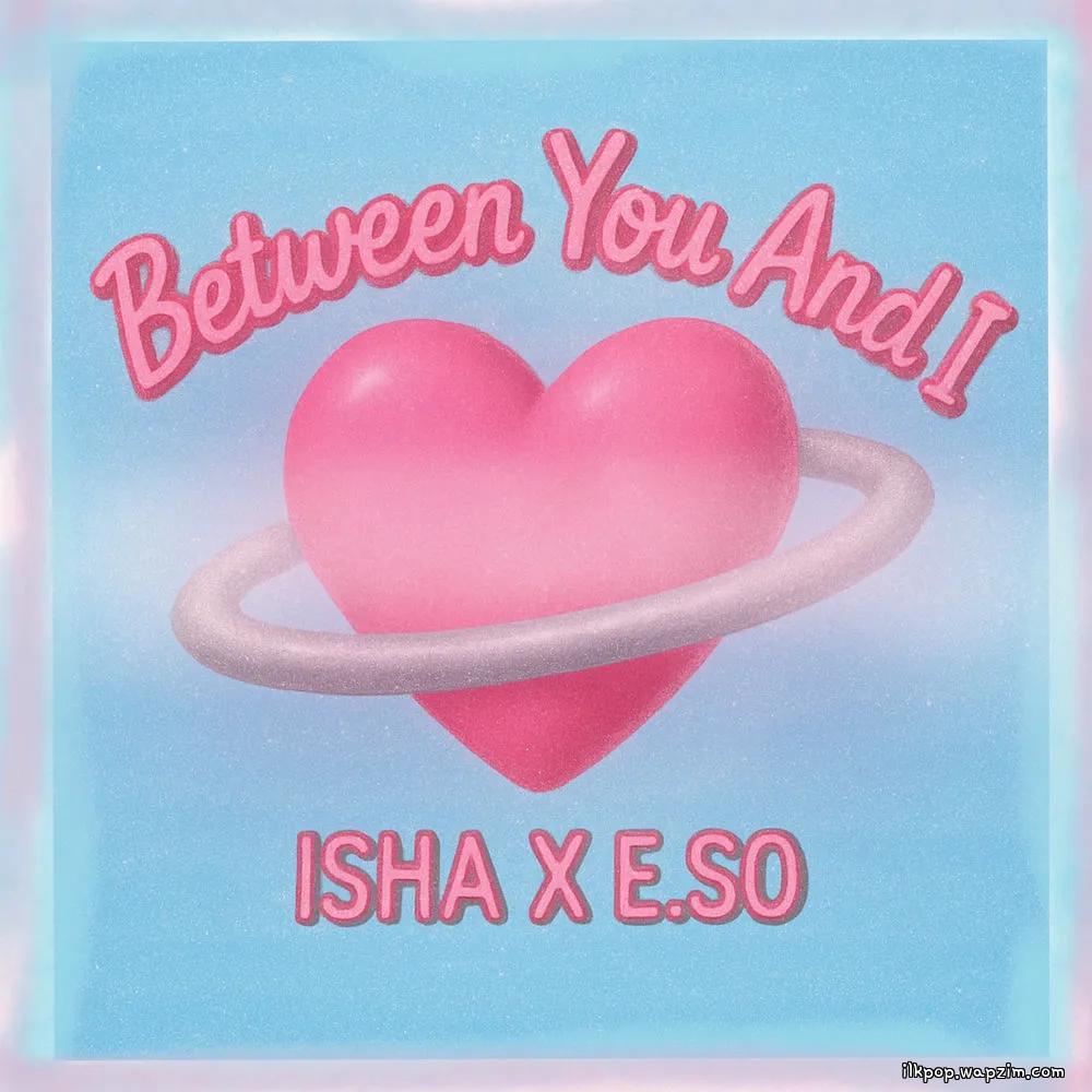ISHA & E.SO - Between You and I.mp3