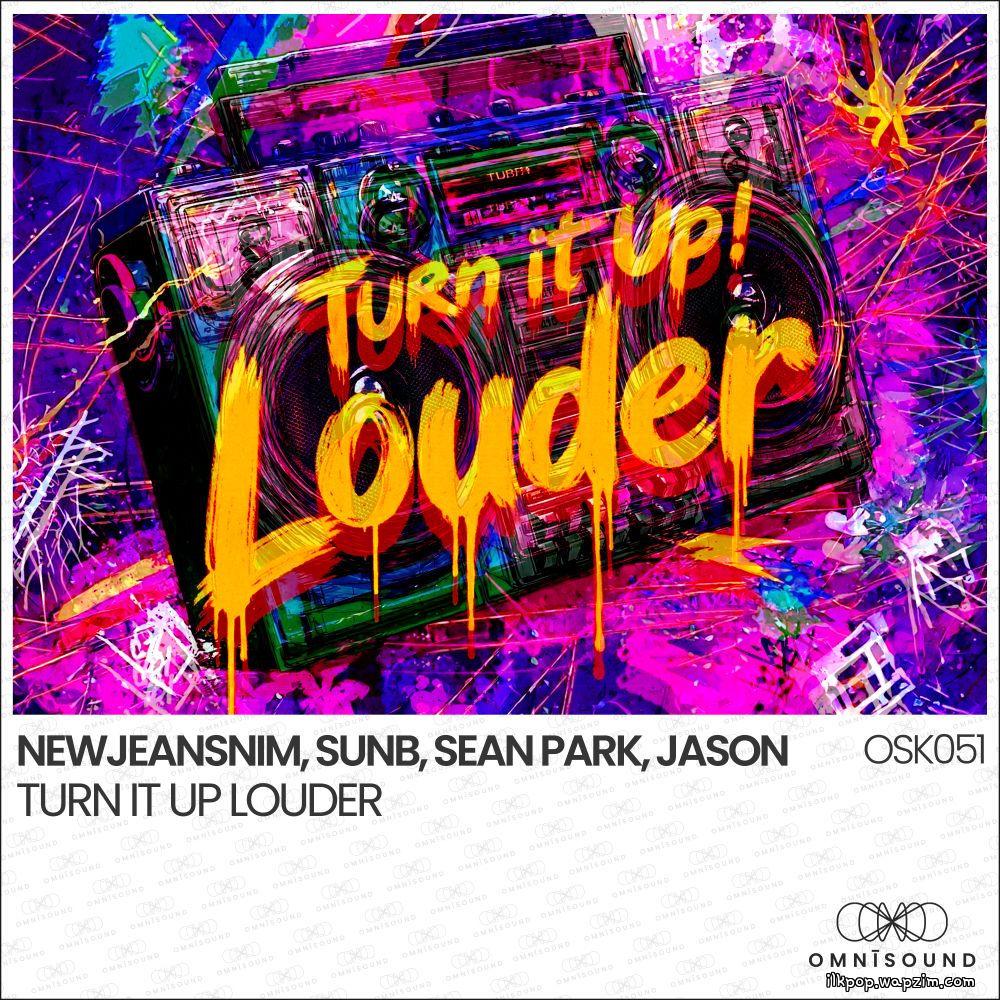 NewJeansNim & SunB & Sean Park & JASON - Turn It Up Louder.mp3