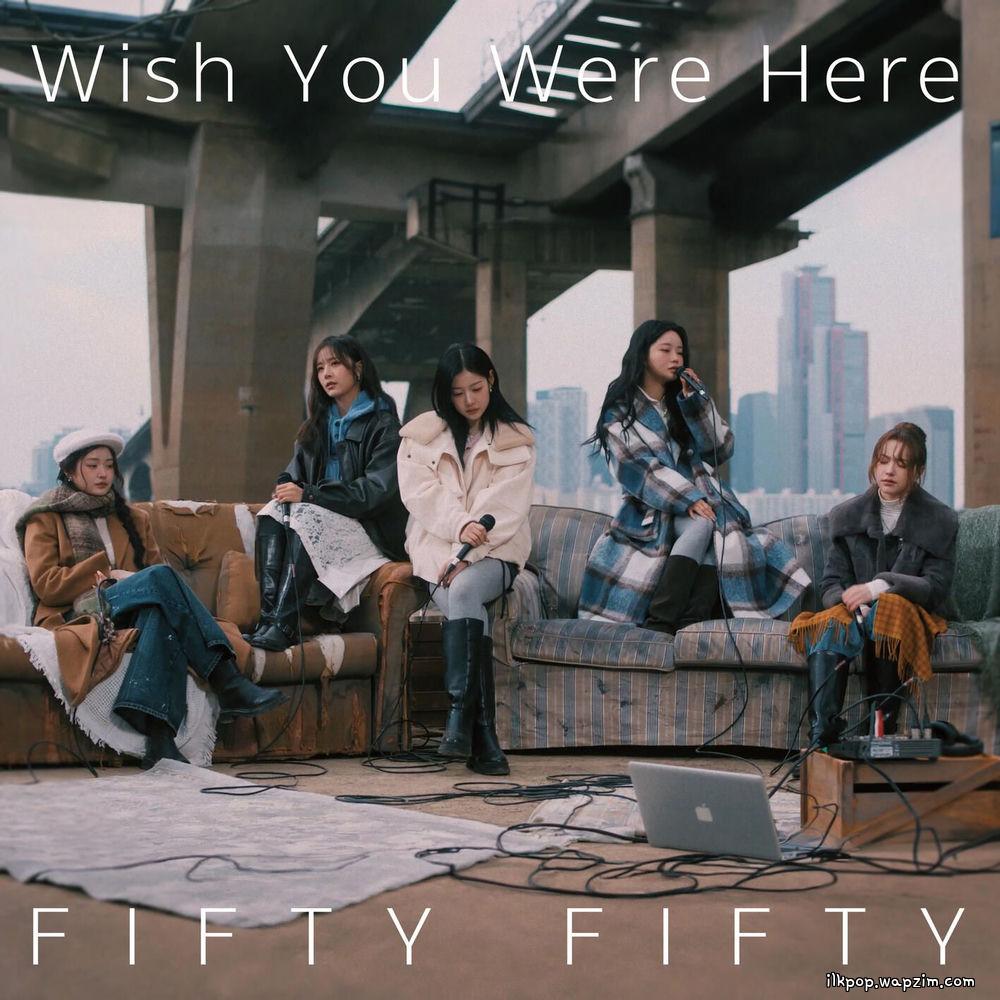 FIFTY FIFTY - Wish You Were Here.mp3